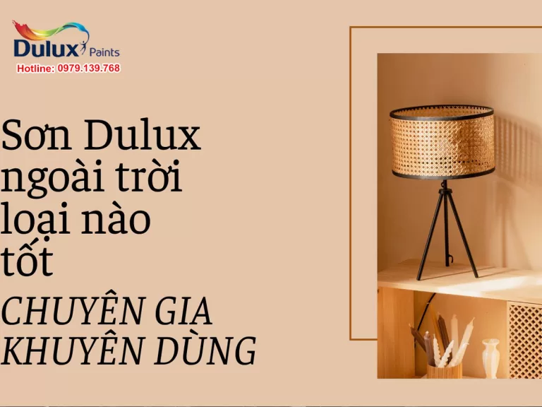 Sơn Dulux ngoài trời loại nào tốt - Chuyên gia khuyên dùng